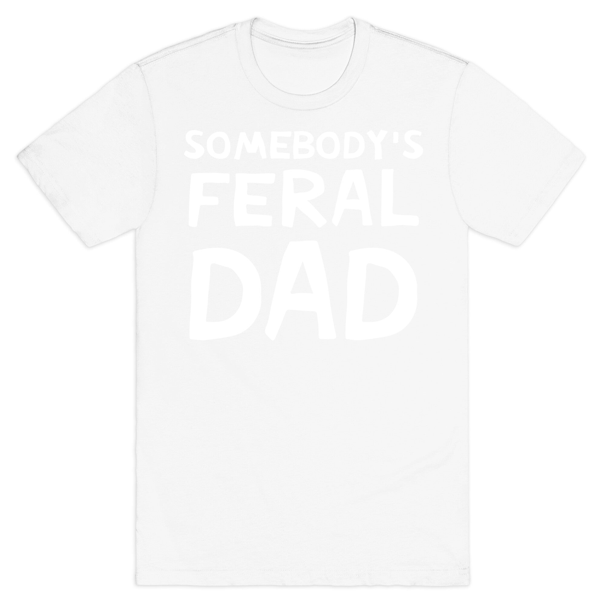 Somebody's Feral Dad T-Shirt